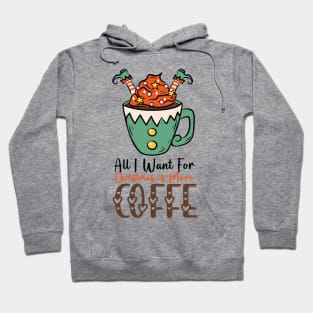 All I Want For Christmas is More Coffee Hoodie